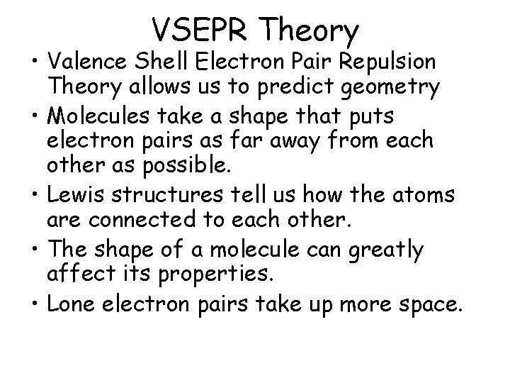 VSEPR Theory • Valence Shell Electron Pair Repulsion Theory allows us to predict geometry VSEPR Theory • Valence Shell Electron Pair Repulsion Theory allows us to predict geometry
