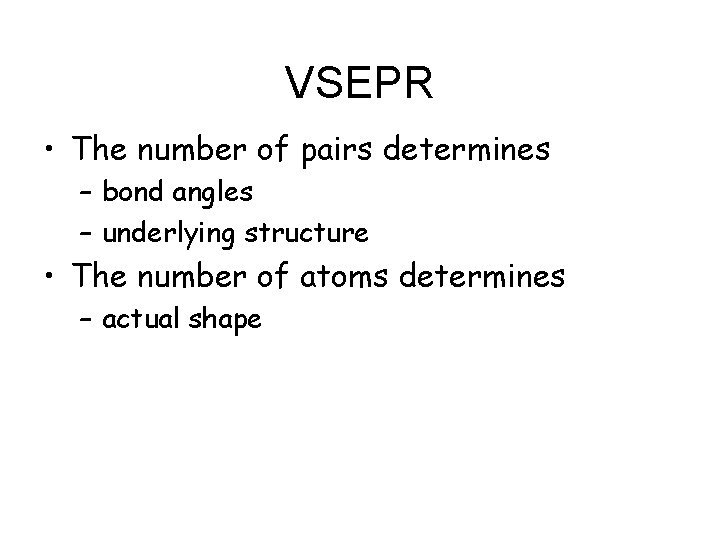 VSEPR • The number of pairs determines – bond angles – underlying structure • VSEPR • The number of pairs determines – bond angles – underlying structure •