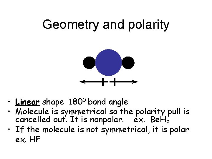Geometry and polarity • Linear shape 1800 bond angle • Molecule is symmetrical so Geometry and polarity • Linear shape 1800 bond angle • Molecule is symmetrical so
