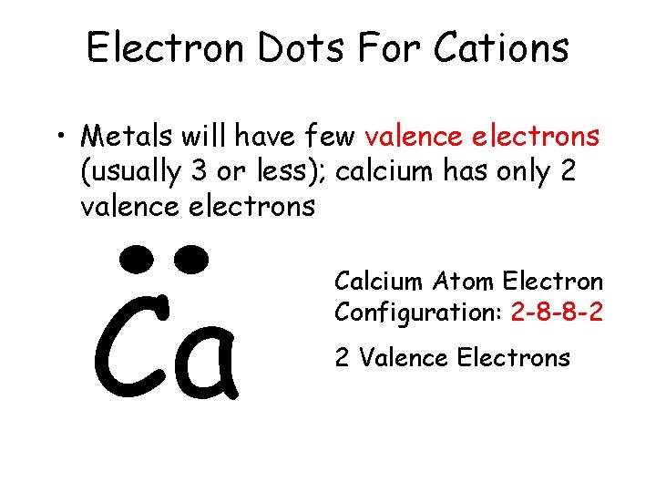 Electron Dots For Cations • Metals will have few valence electrons (usually 3 or Electron Dots For Cations • Metals will have few valence electrons (usually 3 or