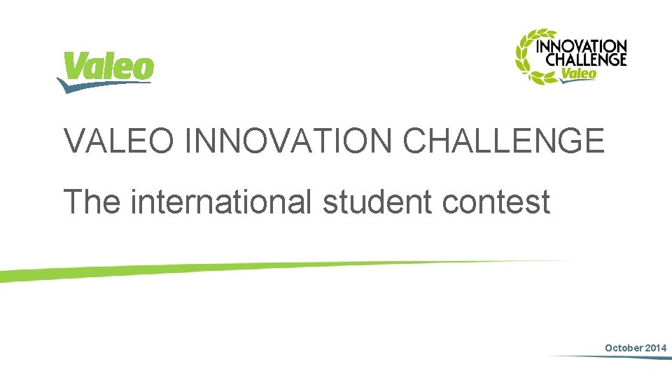VALEO INNOVATION CHALLENGE The international student contest October 2014 