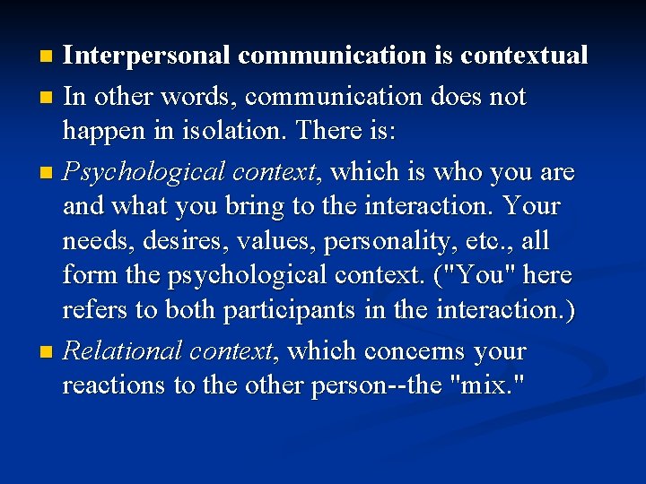 Interpersonal communication is contextual n In other words, communication does not happen in isolation.