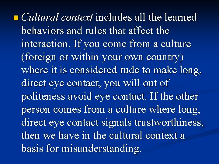 n Cultural context includes all the learned behaviors and rules that affect the interaction.