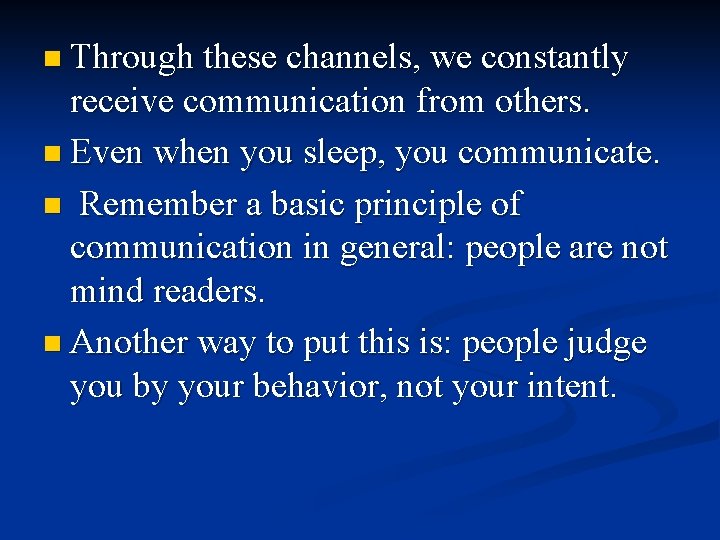 n Through these channels, we constantly receive communication from others. n Even when you