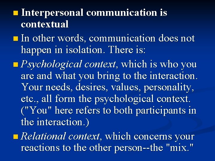 n Interpersonal communication is contextual n In other words, communication does not happen in