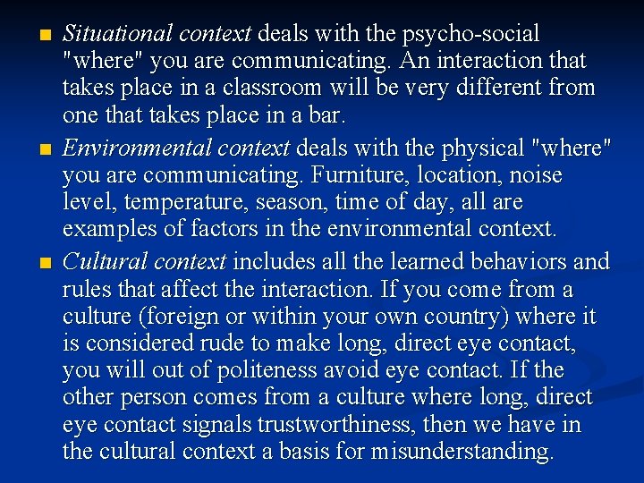 n n n Situational context deals with the psycho-social "where" you are communicating. An