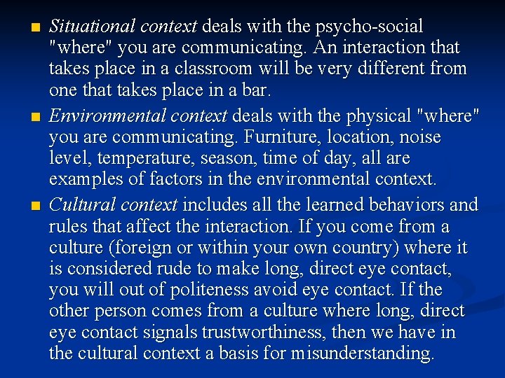 n n n Situational context deals with the psycho-social "where" you are communicating. An