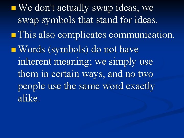 n We don't actually swap ideas, we swap symbols that stand for ideas. n