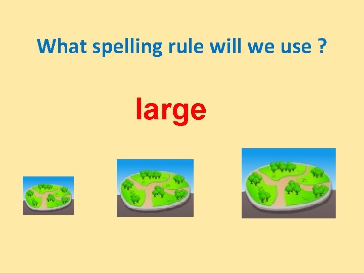 What spelling rule will we use ? large 