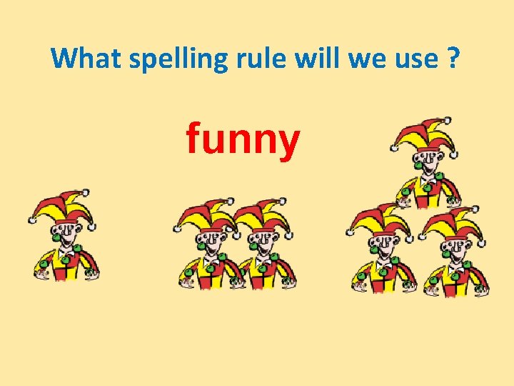 What spelling rule will we use ? funny 