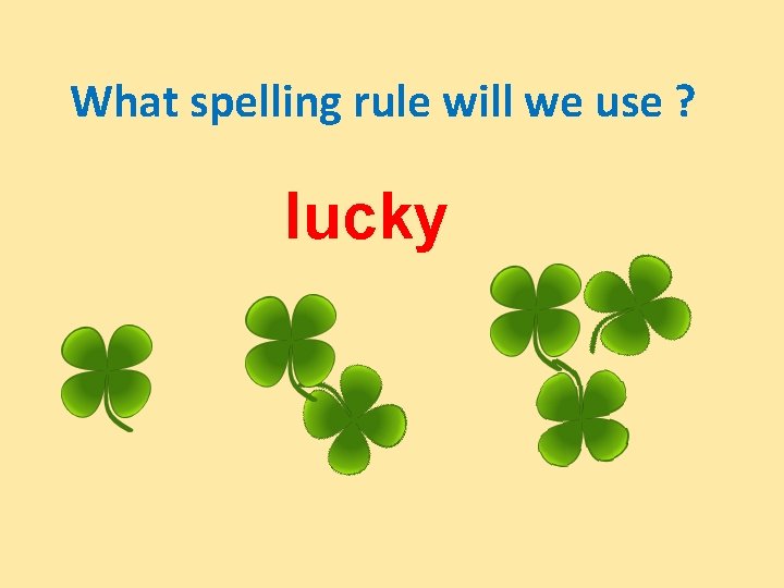 What spelling rule will we use ? lucky 