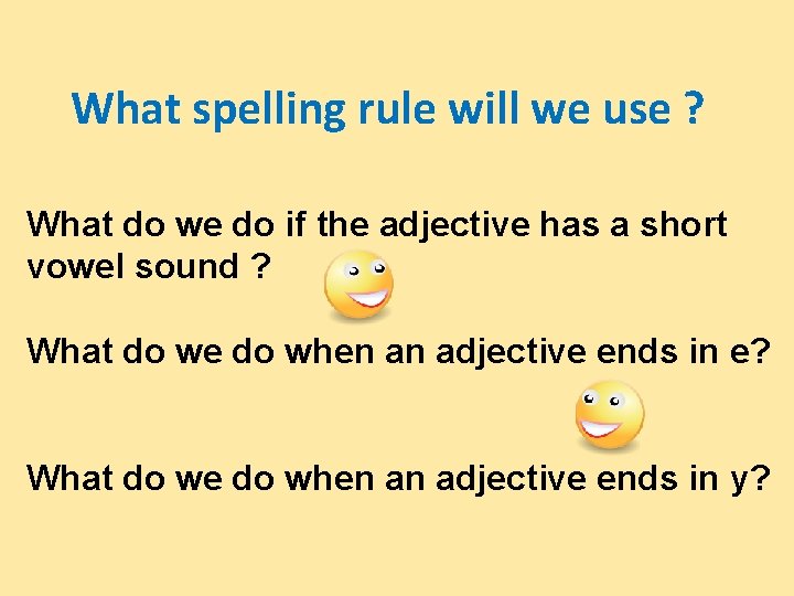 What spelling rule will we use ? What do we do if the adjective