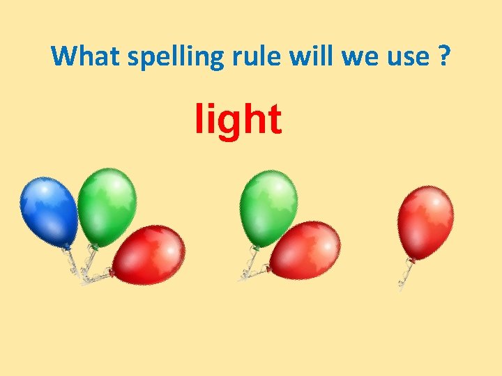 What spelling rule will we use ? light 