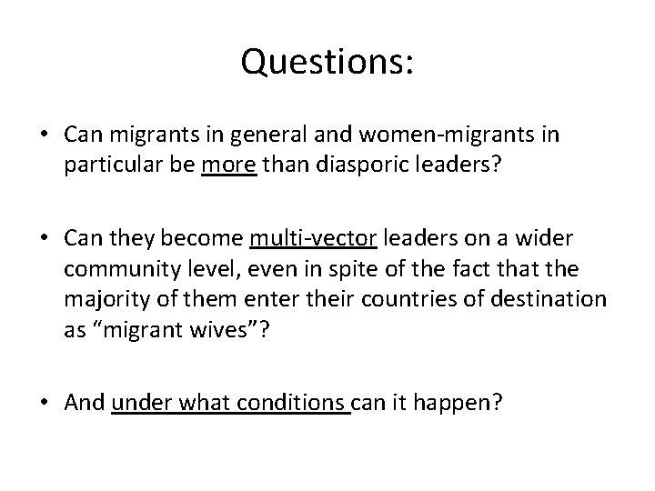 Questions: • Can migrants in general and women-migrants in particular be more than diasporic