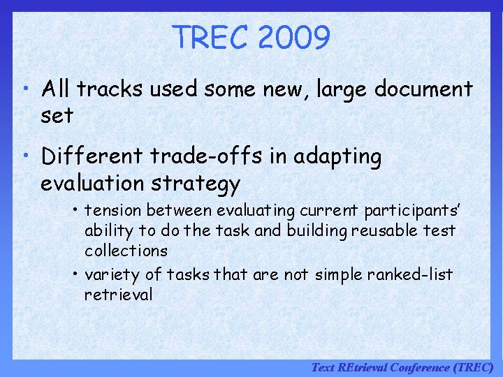 TREC 2009 • All tracks used some new, large document set • Different trade-offs TREC 2009 • All tracks used some new, large document set • Different trade-offs