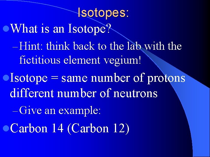 Isotopes: l. What is an Isotope? – Hint: think back to the lab with