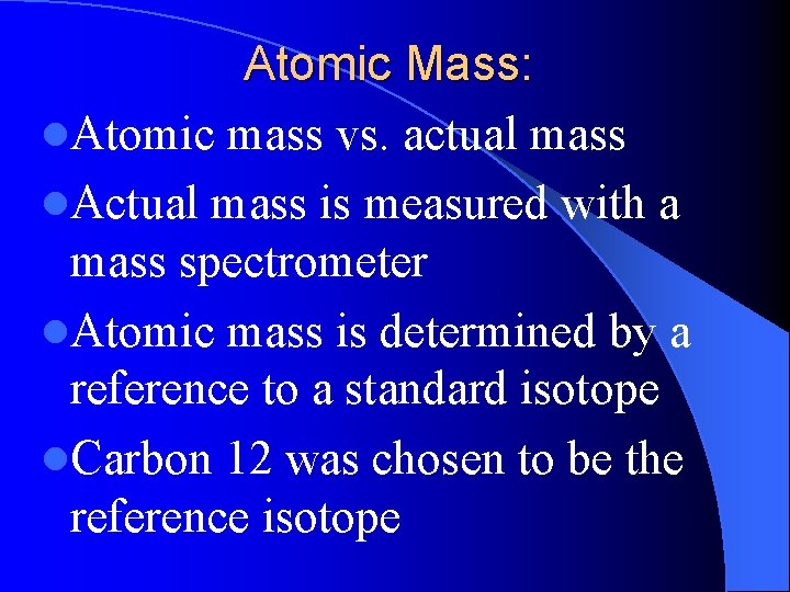 Atomic Mass: l. Atomic mass vs. actual mass l. Actual mass is measured with