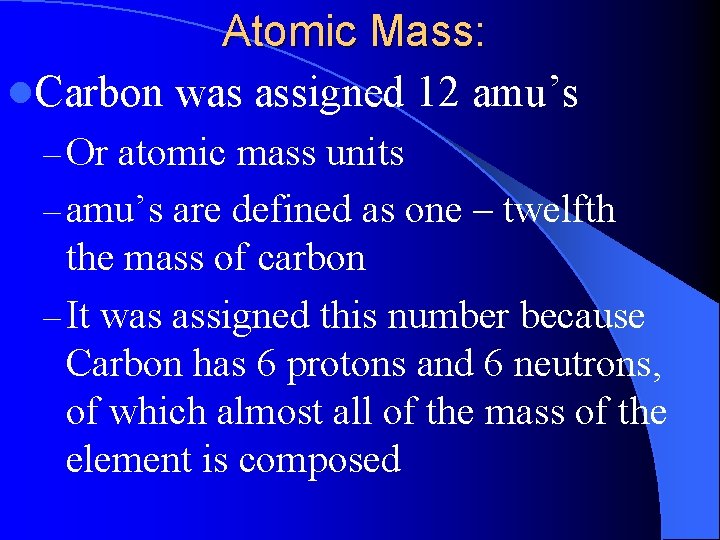 Atomic Mass: l. Carbon was assigned 12 amu’s – Or atomic mass units –