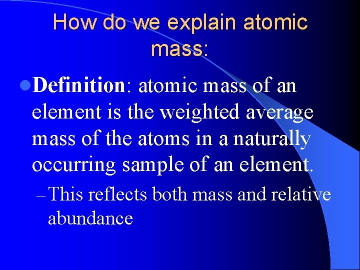 How do we explain atomic mass: l. Definition: atomic mass of an element is