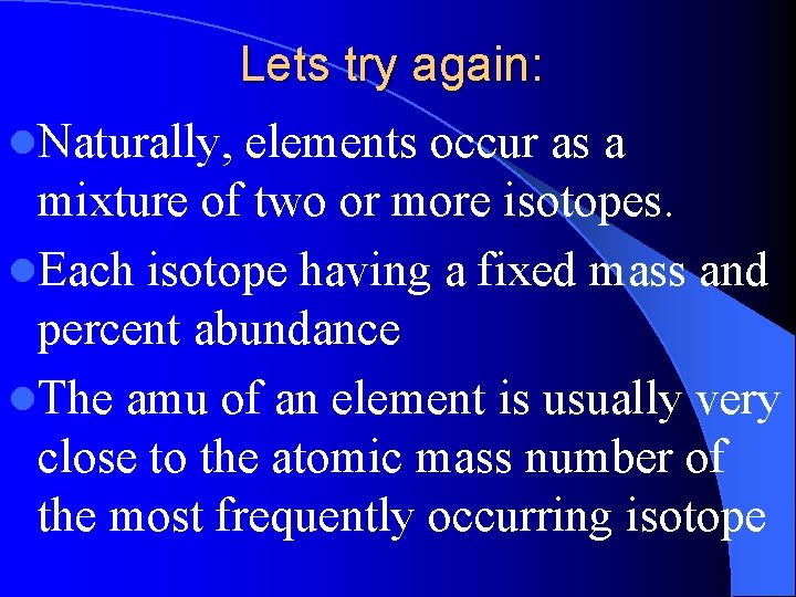 Lets try again: l. Naturally, elements occur as a mixture of two or more