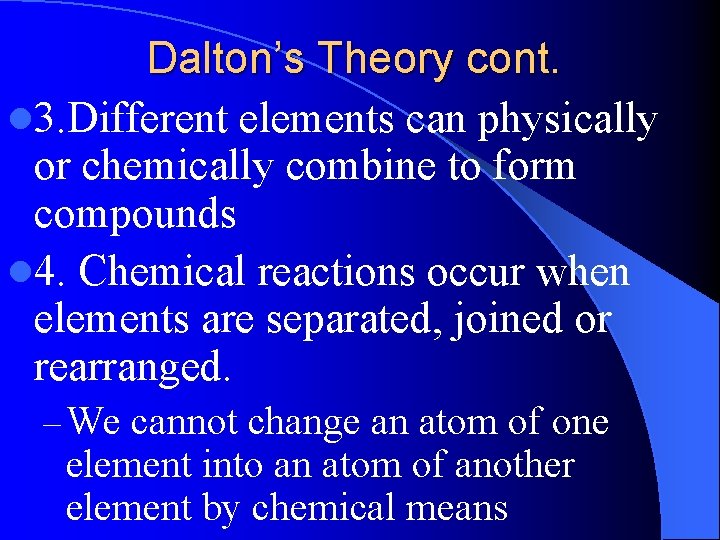 Dalton’s Theory cont. l 3. Different elements can physically or chemically combine to form