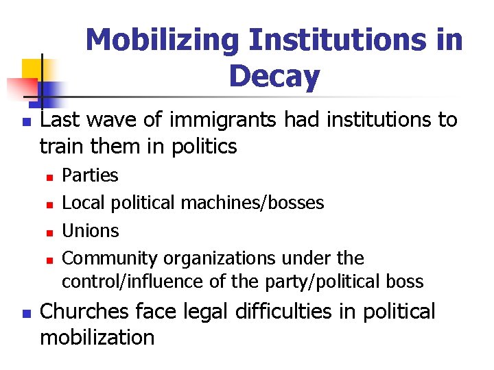 Mobilizing Institutions in Decay n Last wave of immigrants had institutions to train them