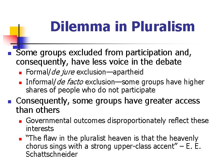 Dilemma in Pluralism n Some groups excluded from participation and, consequently, have less voice