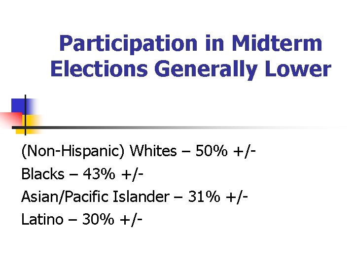 Participation in Midterm Elections Generally Lower (Non-Hispanic) Whites – 50% +/Blacks – 43% +/Asian/Pacific