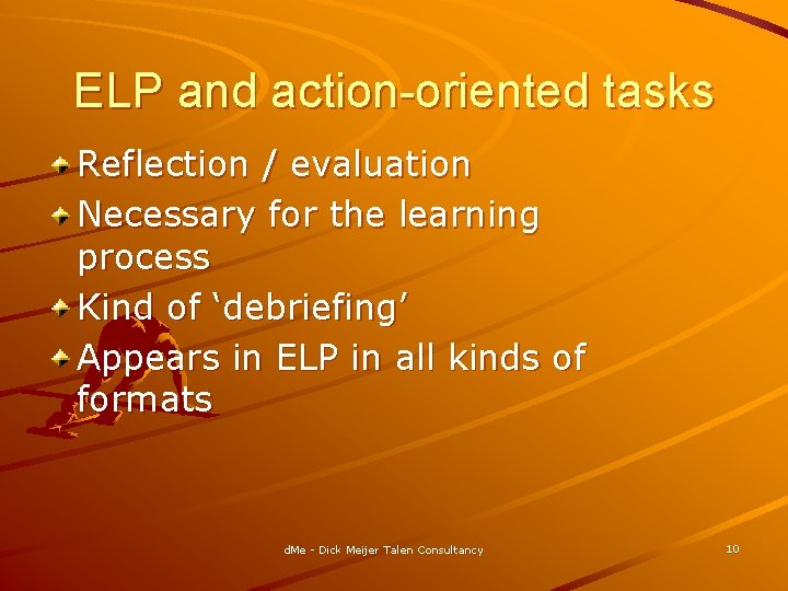 ELP and action-oriented tasks Reflection / evaluation Necessary for the learning process Kind of