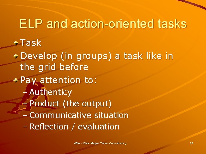 ELP and action-oriented tasks Task Develop (in groups) a task like in the grid