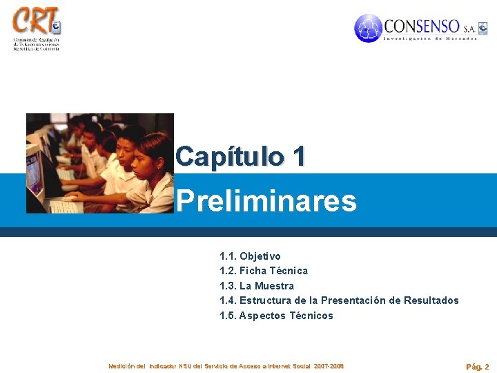 Capítulo 1 Preliminares 1. 1. Objetivo 1. 2. Ficha Técnica 1. 3. La Muestra