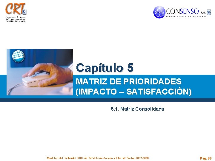 Capítulo 5 MATRIZ DE PRIORIDADES (IMPACTO – SATISFACCIÓN) 5. 1. Matriz Consolidada Medición del