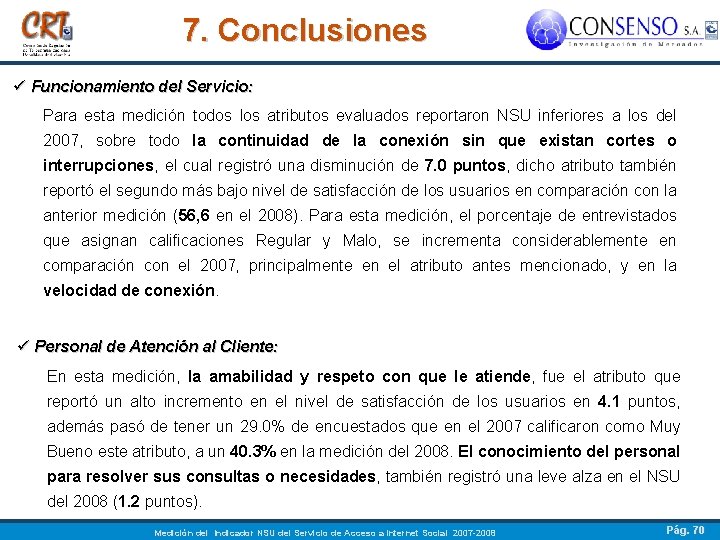 7. Conclusiones ü Funcionamiento del Servicio: Para esta medición todos los atributos evaluados reportaron