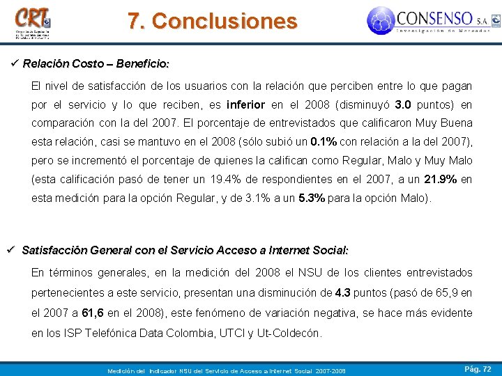 7. Conclusiones ü Relación Costo – Beneficio: El nivel de satisfacción de los usuarios