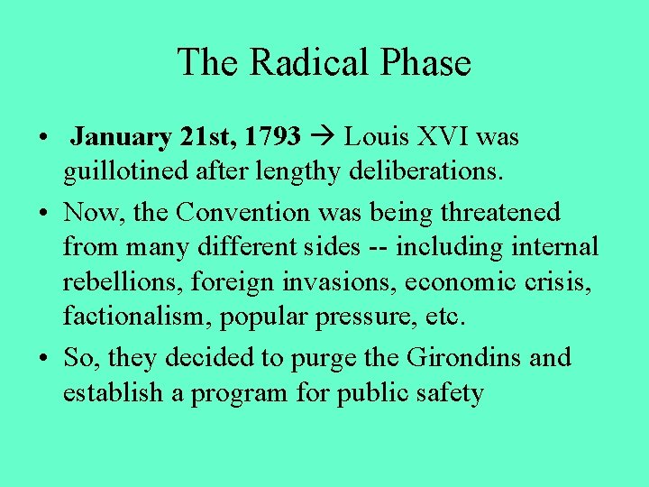 The Radical Phase • January 21 st, 1793 Louis XVI was guillotined after lengthy