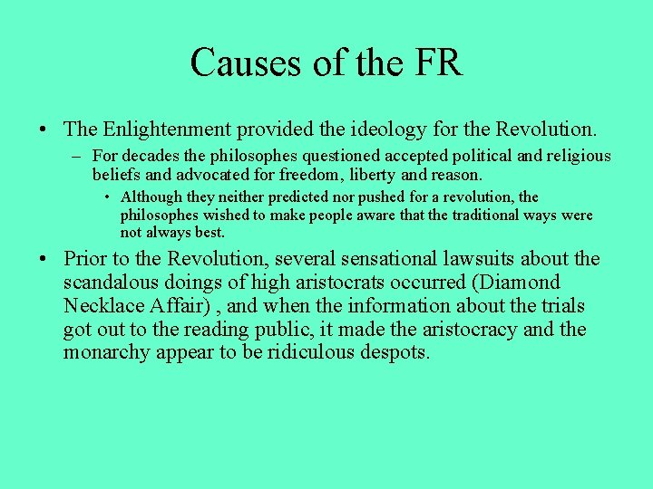 Causes of the FR • The Enlightenment provided the ideology for the Revolution. –