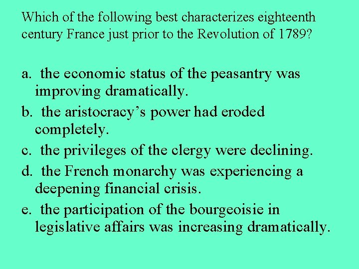 Which of the following best characterizes eighteenth century France just prior to the Revolution