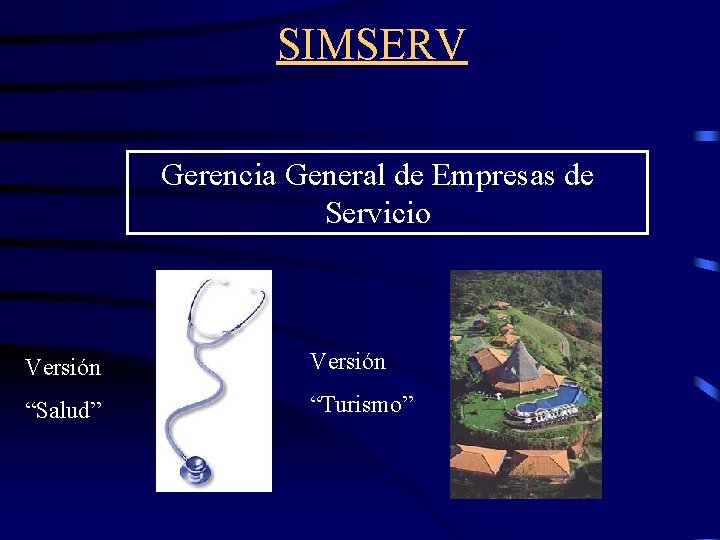 SIMSERV Gerencia General de Empresas de Servicio Versión “Salud” “Turismo” 