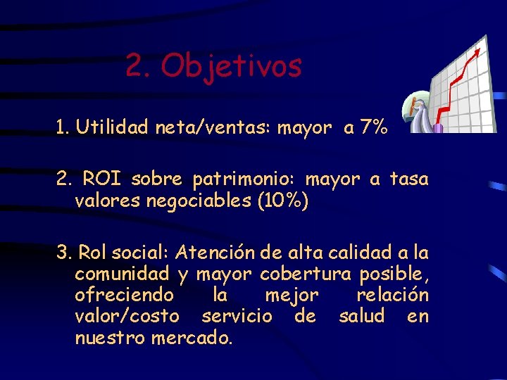 2. Objetivos 1. Utilidad neta/ventas: mayor a 7% 2. ROI sobre patrimonio: mayor a