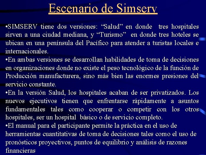 Escenario de Simserv • SIMSERV tiene dos versiones: “Salud” en donde tres hospitales sirven