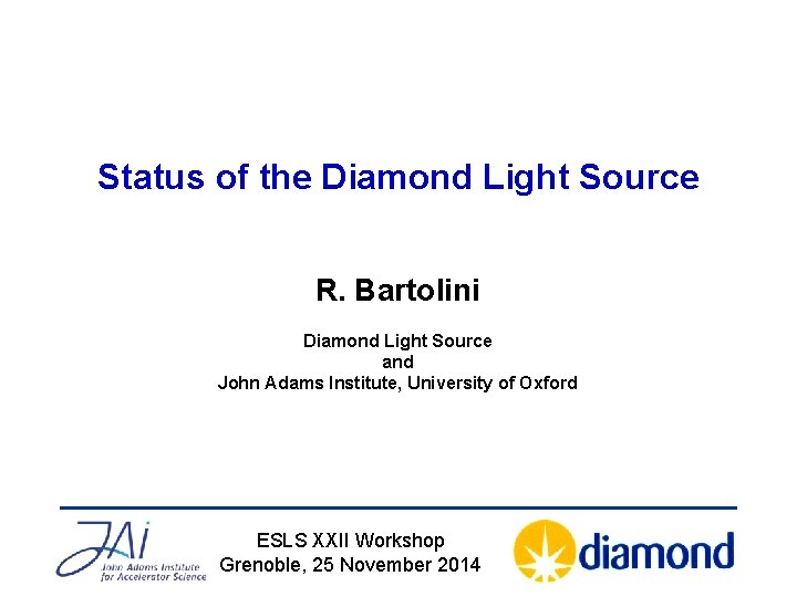 Status of the Diamond Light Source R. Bartolini Diamond Light Source and John Adams