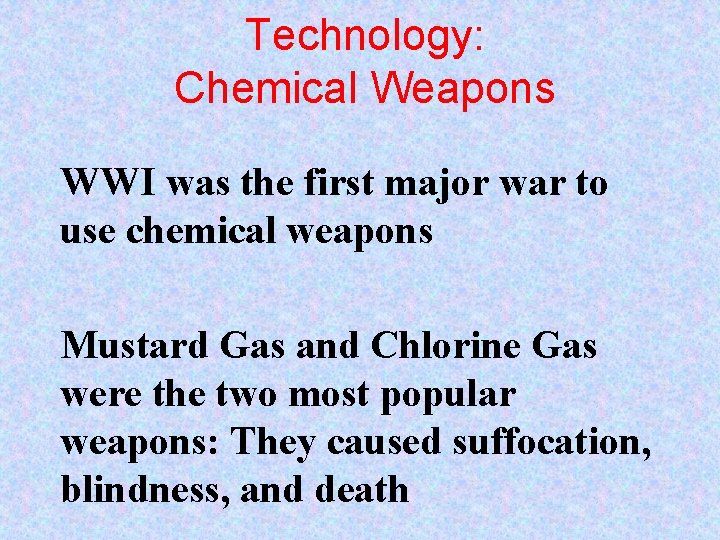 Technology: Chemical Weapons WWI was the first major war to use chemical weapons Mustard