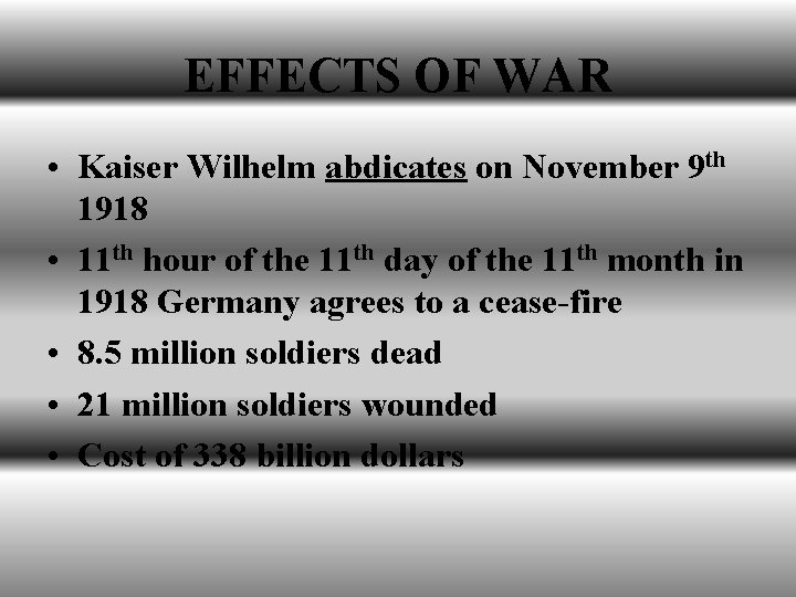 EFFECTS OF WAR • Kaiser Wilhelm abdicates on November 9 th 1918 • 11