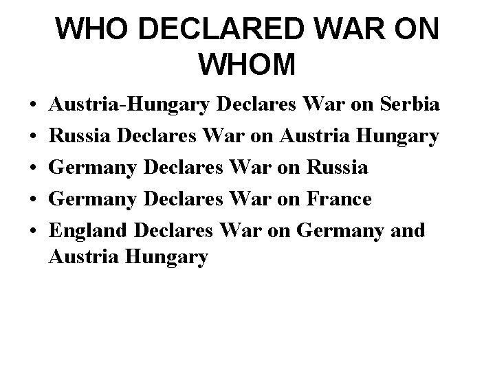 WHO DECLARED WAR ON WHOM • • • Austria-Hungary Declares War on Serbia Russia