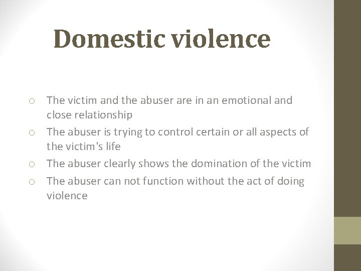 Domestic violence o The victim and the abuser are in an emotional and close