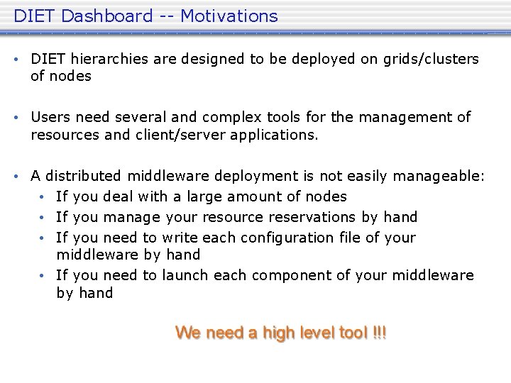 DIET Dashboard -- Motivations • DIET hierarchies are designed to be deployed on grids/clusters