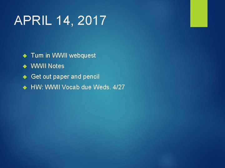 APRIL 14, 2017 Turn in WWII webquest WWII Notes Get out paper and pencil