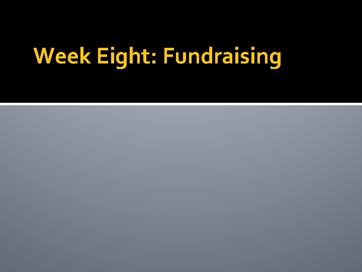 Week Eight: Fundraising 