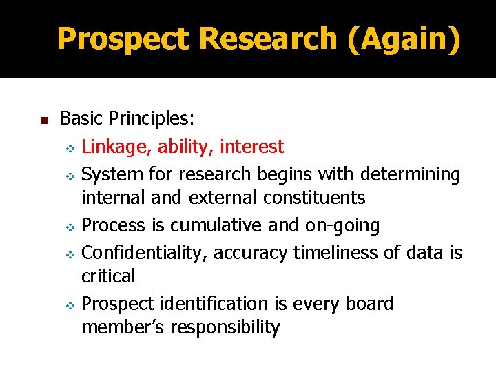 Prospect Research (Again) n Basic Principles: v Linkage, ability, interest v System for research