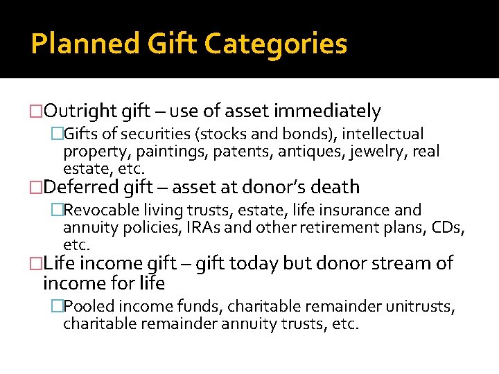 Planned Gift Categories �Outright gift – use of asset immediately �Gifts of securities (stocks